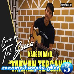 Tri Suaka - Takkan Terganti - Kangen Band (Cover).mp3