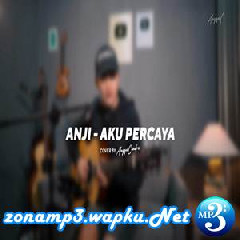 Download Lagu Angga Candra - Aku Percaya - Anji (Cover) Terbaru