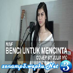 Download Lagu Julia Vio - Benci Untuk Mencinta - Naif (Cover) Terbaru