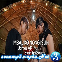 Download Lagu James AP - Mbaliko Nong Isun Ft. Syahiba Saufa (Koplo Version) Terbaru