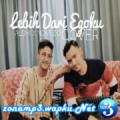 Download Lagu Aldhi Rahman - Lebih Dari Egoku Ft. Novedo (Cover) Terbaru