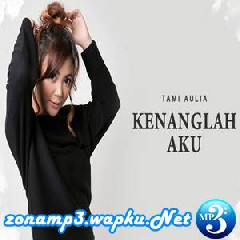 Download Lagu Tami Aulia - Kenanglah Aku Terbaru