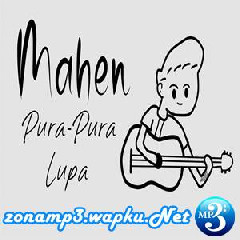 Mahen - Pura Pura Lupa.mp3
