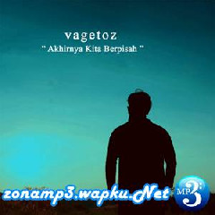 Download Lagu Vagetoz - Akhirnya Kita Berpisah Terbaru
