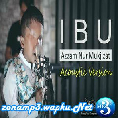 Download Lagu Azzam - Ibu (Accoustic Version) Terbaru