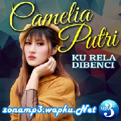 Download Lagu Camelia Putri - Ku Rela Dibenci (Remix) Terbaru