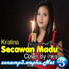 Download Lagu Ines - Secawan Madu - Kristina (Cover) Terbaru
