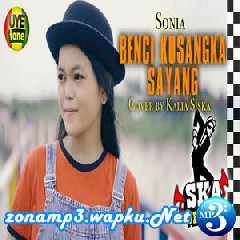 Kalia Siska - Benci Kusangka Sayang - Sonia (Ska Version).mp3