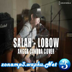 Download Lagu Angga Candra - Salah - Lobow (Cover) Terbaru