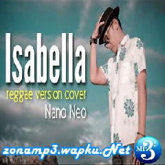Download Lagu Nano Neo - Isabella (Reggae Version Cover) Terbaru