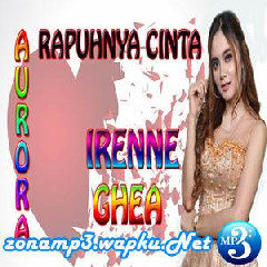 Download Lagu Irenne Ghea - Rapuhnya Cinta (OM Aurora) Terbaru