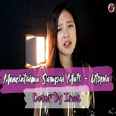Ines - Mencintaimu Sampai Mati - Utopia (Cover).mp3