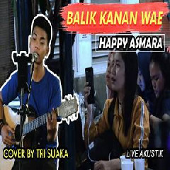 Download Lagu Tri Suaka - Balik Kanan Wae - Happy Asmara (Cover) Terbaru