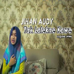 Download Lagu Jihan Audy - Tak Lalekne Kowe Terbaru