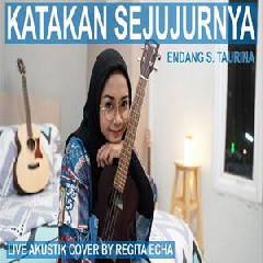 Regita Echa - Katakan Sejujurnya - Endang S Taurina (Cover).mp3