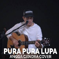 Download Lagu Angga Candra - Pura Pura Lupa (Cover) Terbaru