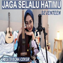 Regita Echa - Jaga Selalu Hatimu - Seventeen (Cover).mp3