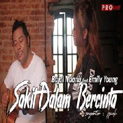 Bajol Ndanu - Sakit Dalam Bercinta Ft Emily Young (Reggae Version).mp3