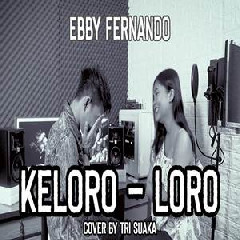Tri Suaka - Keloro Loro - Ebby Fernando (Akustik Cover).mp3