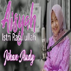 Jihan Audy - Aisyah Istri Rasulullah (Cover).mp3
