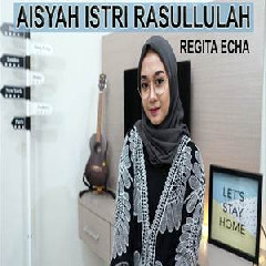 Regita Echa - Aisyah Istri Rasulullah (Cover).mp3