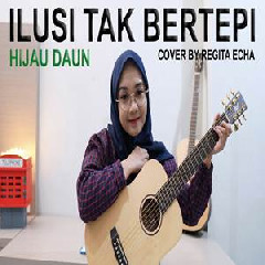 Download Lagu Regita Echa - Ilusi Tak Bertepi - Hijau Daun (Cover) Terbaru