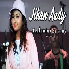 Download Lagu Jihan Audy - Terlanjur Sayang Terbaru