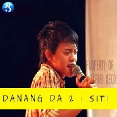 Download Lagu Danang DA 2 - Siti Terbaru