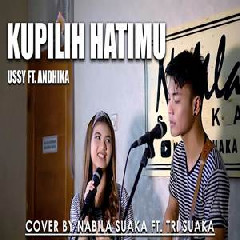 Download Lagu Nabila Suaka - Kupilih Hatimu - Ussy Ft. Andhika (Cover Ft. Tri Suaka) Terbaru