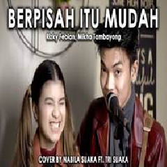 Download Lagu Nabila Suaka - Berpisah Itu Mudah Ft. Tri Suaka (Cover) Terbaru