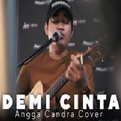 Download Lagu Angga Candra - Demi Cinta (Cover) Terbaru