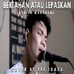 Download Lagu Tri Suaka - Bertahan Atau Lepaskan (Cover) Terbaru