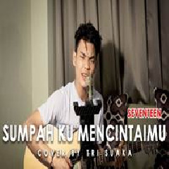 Download Lagu Tri Suaka - Sumpah Ku Mencintaimu - Seventeen (Cover) Terbaru