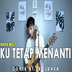 Download Lagu Tri Suaka - Ku Tetap Menanti - Nikita Willy (Cover) Terbaru