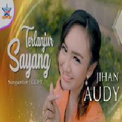 Download Lagu Jihan Audy - Terlanjur Sayang (Remix Version) Terbaru