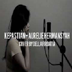 Download Lagu Della Firdatia - Kepastian - Aurelie Hermansyah (Cover) Terbaru