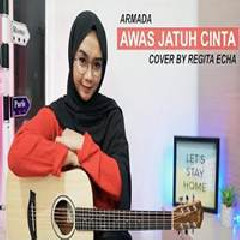 Download Lagu Regita Echa - Awas Jatuh Cinta - Armada (Cover) Terbaru