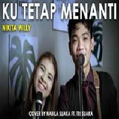 Nabila Suaka - Ku Tetap Menanti - Nikita Willy (Cover Ft. Tri Suaka).mp3