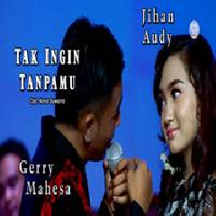 Download Lagu Jihan Audy - Tak Ingin Tanpamu Feat Gerry Mahesa Terbaru