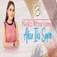 Download Lagu Nella Kharisma - Aku Iki Sopo Terbaru