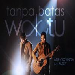 Download Lagu Ade Govinda - Tanpa Batas Waktu Feat. Fadly Terbaru