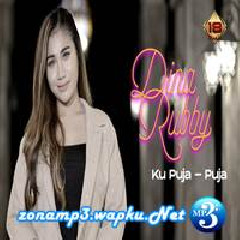 Download Lagu Dina Rubby - Ku Puja Puja Terbaru