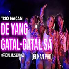 Download Lagu Trio Macan - De Yang Gatal Gatal Sa (Bukan PHO) Terbaru