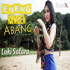 Download Lagu Luki Safara - Eneng Kangen Abang Terbaru
