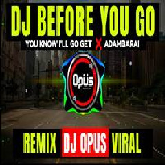 Dj Opus - Before You Go X You Know Ill Go Get X Adambarai.mp3