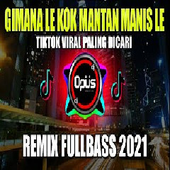 Download Lagu Dj Opus - Gimana Le Kok Mantan Manis Le Terbaru