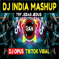 Dj Opus - Dj India Mashup X Try Jedag Jedug Tik Tok Viral 2021.mp3