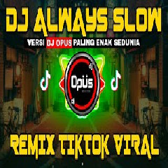 Download Lagu Dj Opus - Always Slow Remix Tik Tok Viral Terbaru