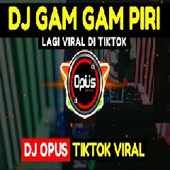 Download Lagu Dj Opus - Dj Gam Gam Piri Terbaru