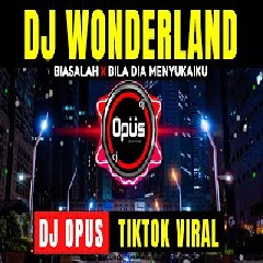 Download Lagu Dj Opus - Dj Wonderland X Biasalah X Bila Dia Menyukaiku Terbaru